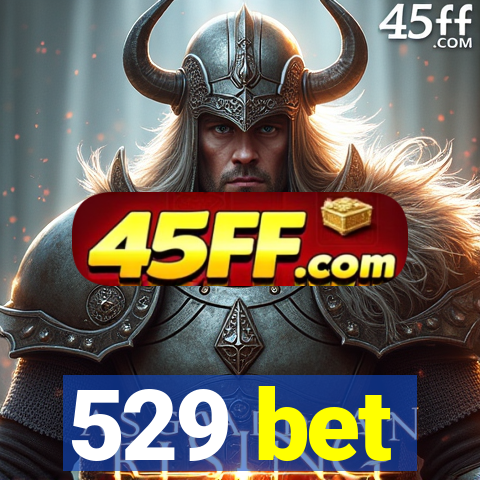 529 bet